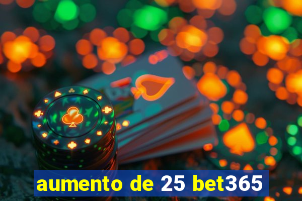aumento de 25 bet365